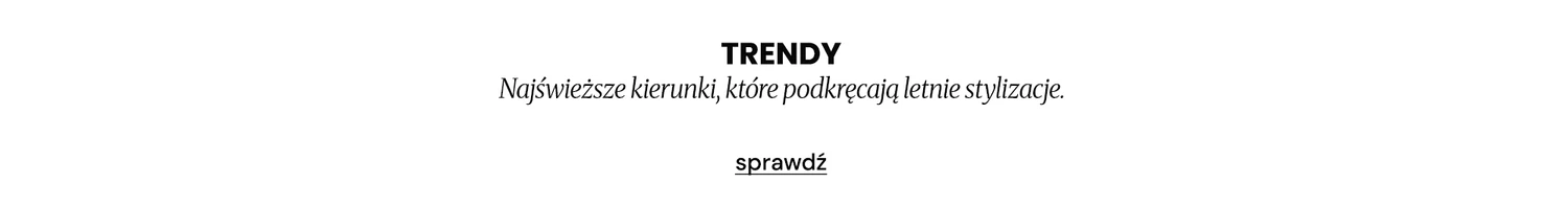 Baner na neutralnym tle z napisem "TRENDY Najświeższe kierunki, które podkręcają letnie stylizacje"